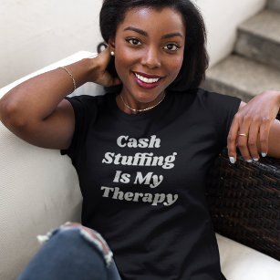 Cash Stuffing Is My Therapy Funny Black T-Shirt