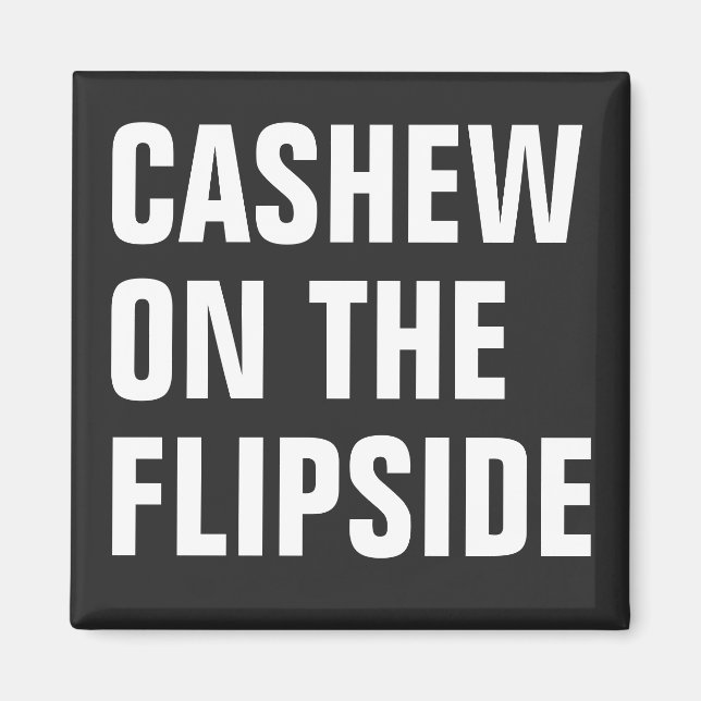 'Cashew On The Flipside' Original Magnet (Front)