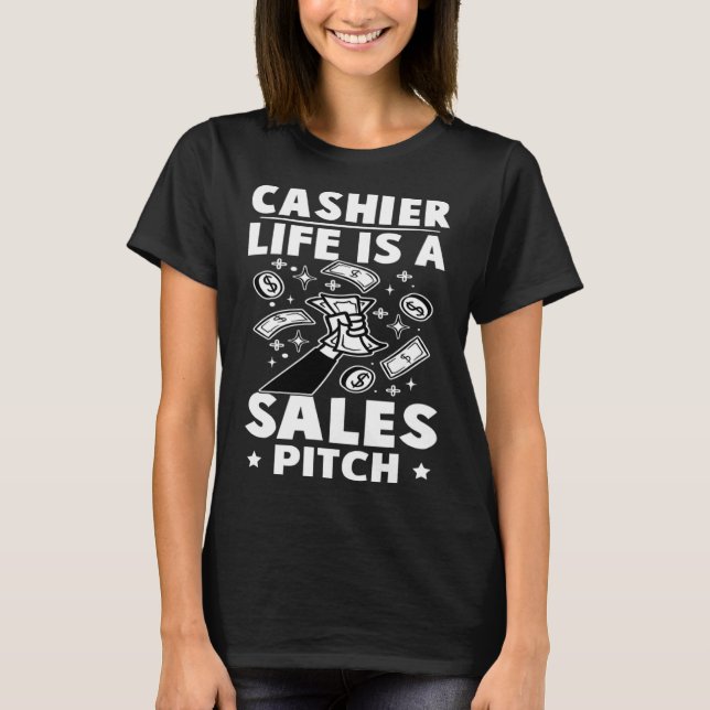 Cashier Life Is A Sales Pitch T-Shirt (Front)