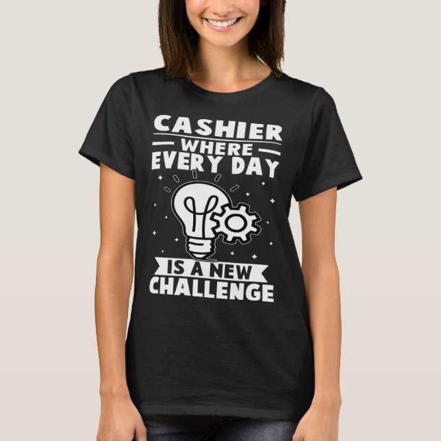 Cashier Where Every Day Is A New Challenge T-Shirt (Front)