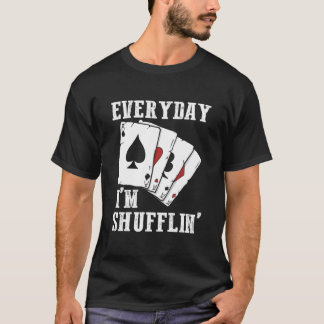 Casino Dealer Poker Gambler Gambling Everyday I'M T-Shirt