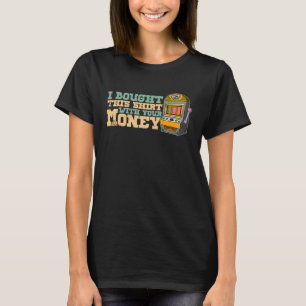 Casino slot machines gambler gambling pub saying   T-Shirt