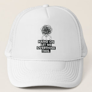 Casquette Attends, laissez-moi trop réfléchir à cela