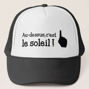 Casquette Au dessus c'est le soleil !