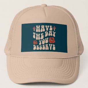 Casquette Avoir Le Jour Que Vous Méritez Motivationnel