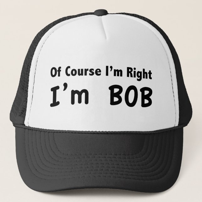 Casquette Bien sûr que j'ai raison. Je suis Bob. (Devant)