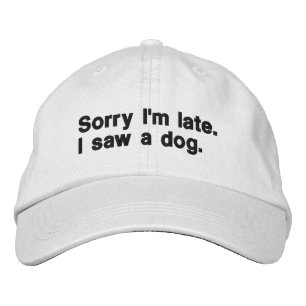 Casquette Brodée Désolé d'être en retard. J'ai vu un chien.