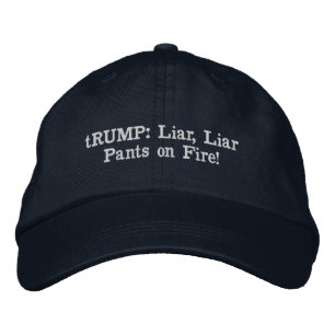 Casquette Brodée tRUMP : Menteur, menteur Pantalon en feu !