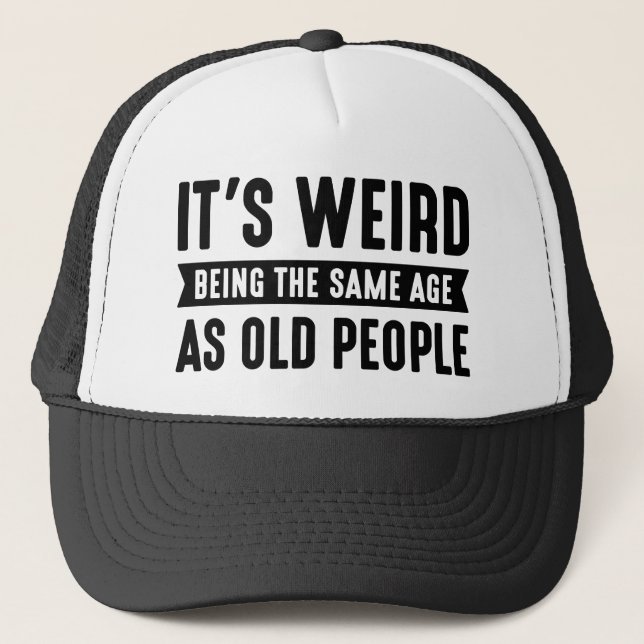 Casquette C’est bizarre d’être le même âge que les personnes (Devant)