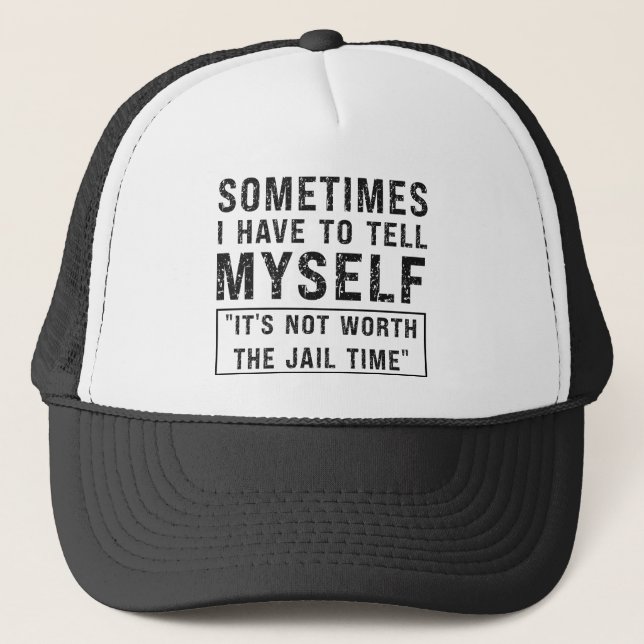 Casquette Ça ne vaut pas la peine d'être emprisonné Humour d (Devant)