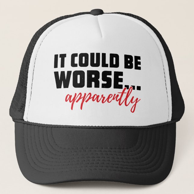 Casquette Ça Pourrait Être Pire... Apparemment | Citation sa (Devant)