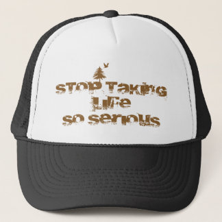 Casquette Cessez de prendre la vie si sérieuse