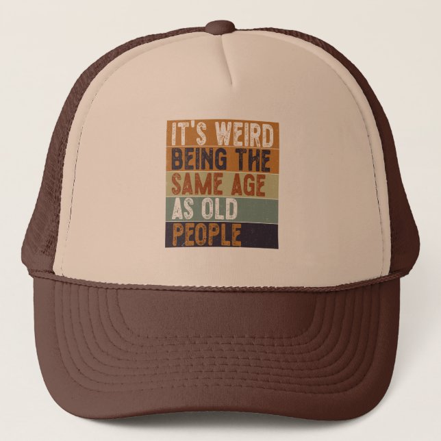 Casquette C'est bizarre d'être le même âge que les personnes (Devant)