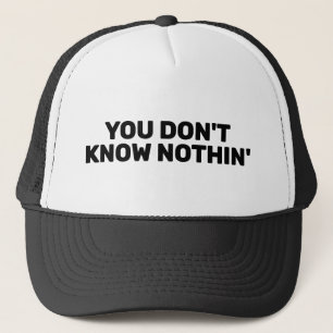 Casquette de camionneur You Don't Know Nothin'™