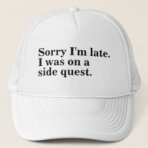 Casquette Désolé d'être en retard. J'étais dans un jeu de qu