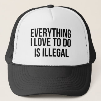 Casquette Everything I love to do is illegal