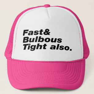 Casquette Fast & Bulbous Tight aussi.
