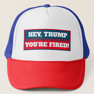 Casquette Hé Trump, vous êtes Fired !