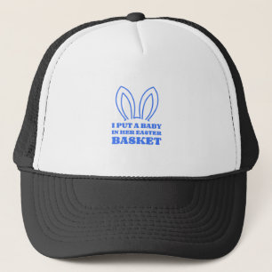 Casquette I Put A Baby in Her Easter Basket