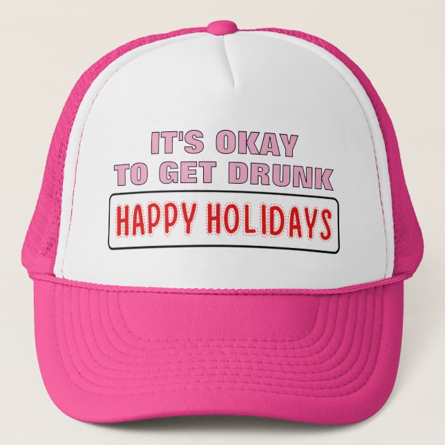 Casquette It's Okay To Get Drunk™ Trucker Hat (Devant)