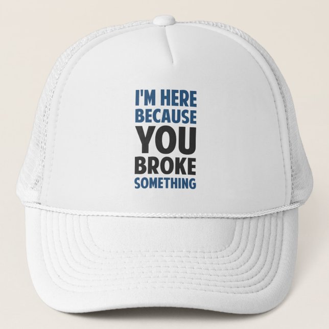 Casquette Je suis ici puisque vous avez cassé quelque chose (Devant)