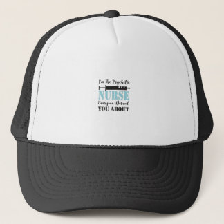 Casquette Je suis l’infirmière psychotique dont tout le mond
