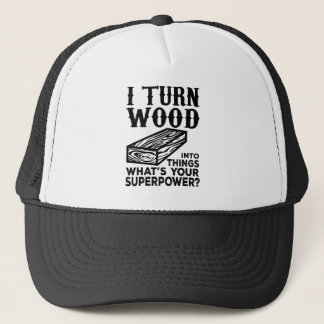 Casquette Je transforme le bois en objets Qu'est-ce que ta s