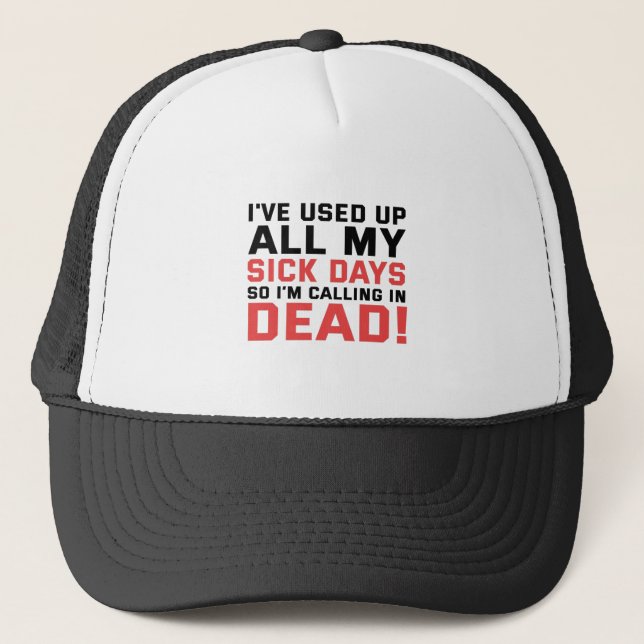 Casquette J've used all my sick days now i'm calling in dead (Devant)