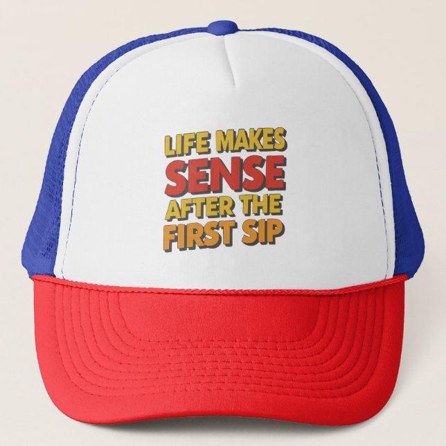 Casquette La Vie Est Sensée Après Le Premier Sip (Devant)