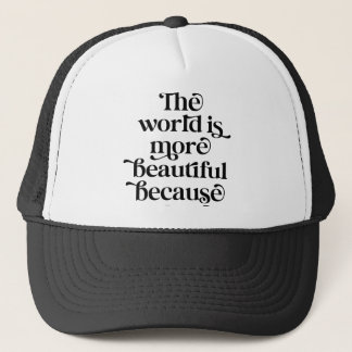 Casquette Le monde est plus beau à cause de moi