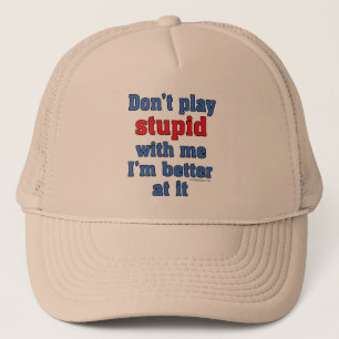 Casquette Ne jouez pas stupide avec moi