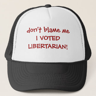 Casquette ne me blâmez pas que J'AI VOTÉ LE LIBERTAIRE !
