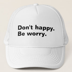 Casquette Ne sois pas heureux. Soyez inquiet. drôle en disan