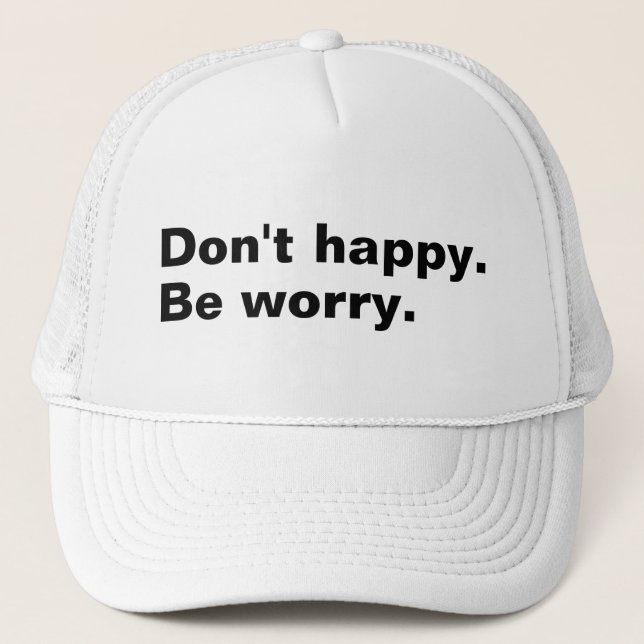 Casquette Ne sois pas heureux. Soyez inquiet. drôle en disan (Devant)