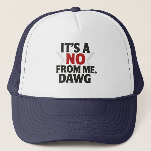 Casquette No From Me Dawg Meme Stylish Trucker Hat (Devant)