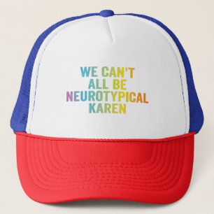 Casquette Nous ne pouvons pas tous être Neurotypique Karen F