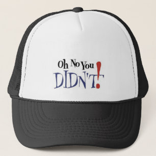 Casquette oh aucun vous N'AVEZ PAS FAIT