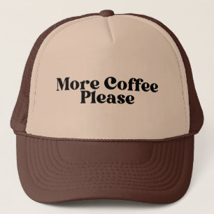Casquette Plus de café S'il vous plaît Trucker Chapeau, café