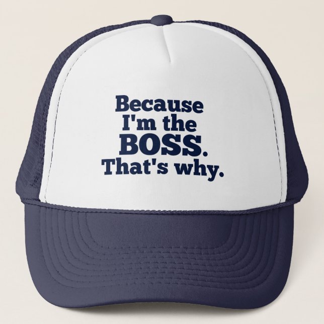 Casquette Puisque je suis le patron, c'est pourquoi (Devant)