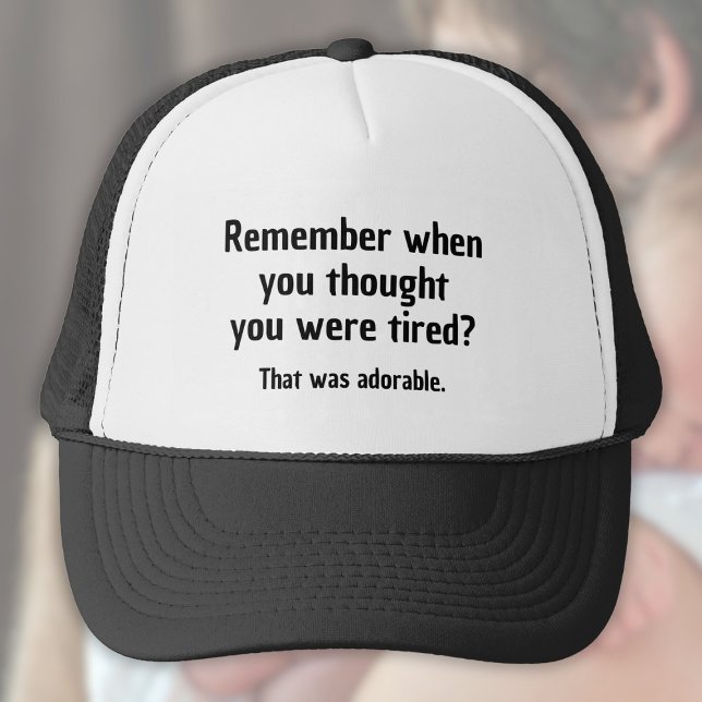 Casquette Remember when you thought you were tired (Créateur téléchargé)