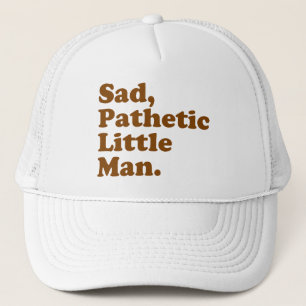 Casquette Sad, Pathetic Little Man.