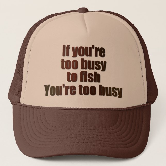 Casquette Si vous êtes trop occupé pour pêcher, vous êtes tr (Devant)