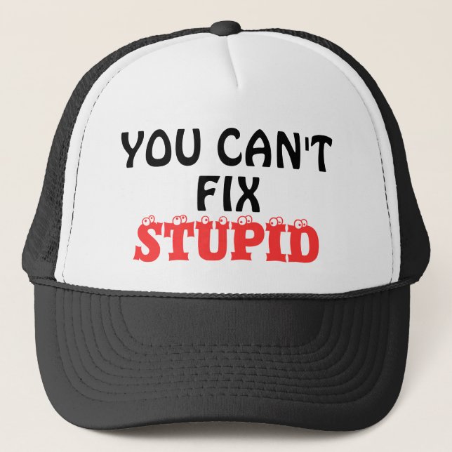 CASQUETTE "VOUS NE POUVEZ PAS FIXER STUPIDE " (Devant)
