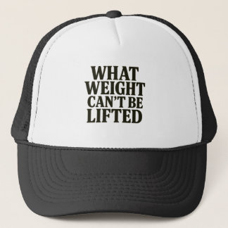Casquette What Weight Can't Be Lifted Hat
