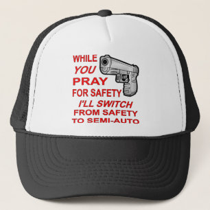 Casquette You Pray For Safety I'll Switch To Semi-Auto