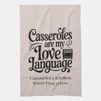 Casseroles Are My Love Language Custom Farmhouse Kitchen Towel