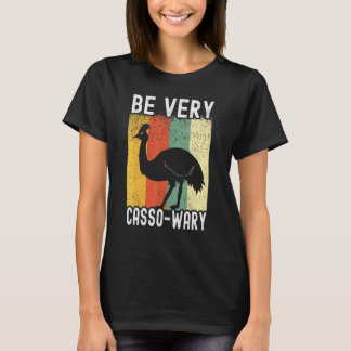 Cassowary Bird     Bird Pun Be Very Cassowary T-Shirt