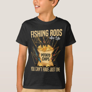 Cast And Catch Fishing Rods Are Like Potato Chips T-Shirt
