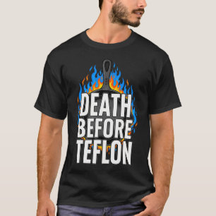 Cast Iron Skillet Cooking Death Before Nonstick T-Shirt