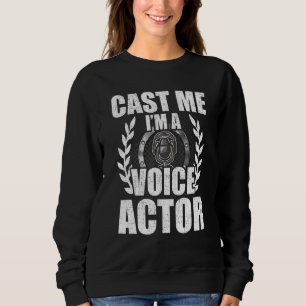 Cast Me I'm A Voice Actor Actress Acting Sweatshirt